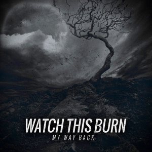 Watch This Burn - My Way Back