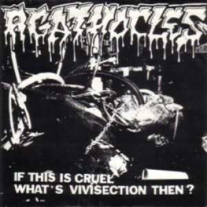 Agathocles - If This Is Cruel What's Vivisection Then ?