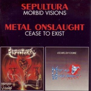 Sepultura / Metal Onslaught - Morbid Visions / Cease to Exist