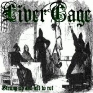 Livercage - Strung Up and Left to Rot