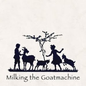 Milking the Goatmachine - Back from the Goats... A GoatEborg Fairy Tale