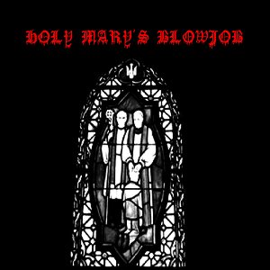 Holy Mary's Blowjob - Holy Mary's Blowjob