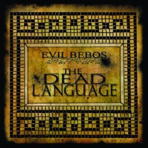 Evil Bebos - The Dead Language