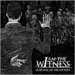 I Am the Witness - Survival of the Fittest