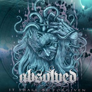 Absolved - It Shall Be Forgiven