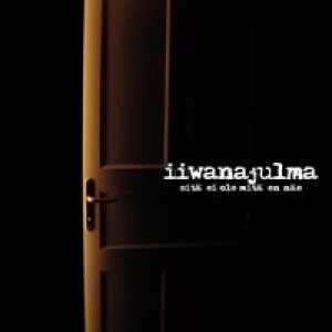 Iiwanajulma - Sitä ei ole mitä en näe