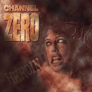 Channel Zero - Heroin