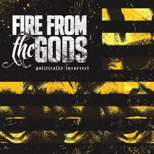 Fire From the Gods - Politically Incorrect