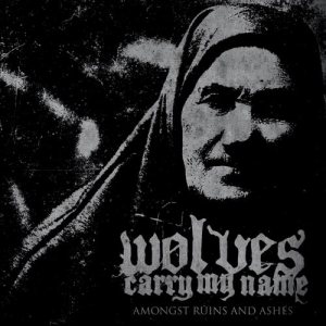 Wolves Carry My Name - Amongst Ruins and Ashes