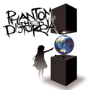 Phantom,the DISTURBIA - World I Hate
