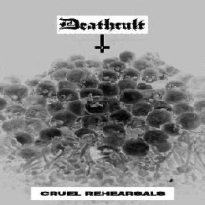 Deathcult - Cruel Rehearsals