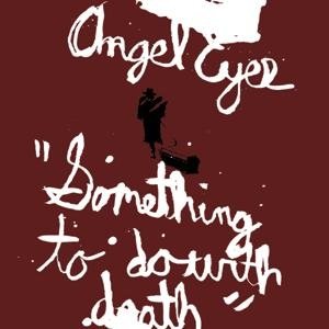 Angel Eyes - Something to Do With Death