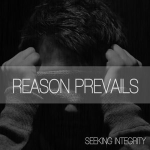 Reason Prevails - Seeking Integrity