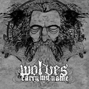 Wolves Carry My Name - Bone Carver