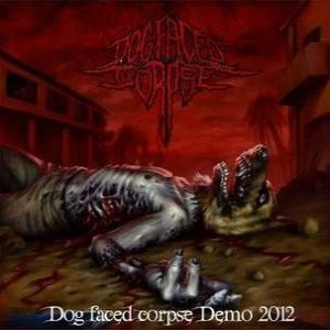 Dog Faced Corpse - Dog Faced Corpse Demo 2012
