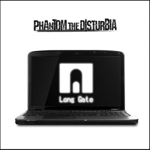 Phantom,the DISTURBIA - Long Gate