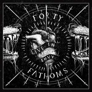 Forty Fathoms - Live in Envy