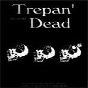 Trepan'Dead - Trepan is not Dead