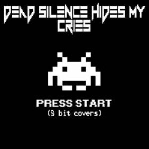 Dead Silence Hides My Cries - Press Start (8 Bit Covers)