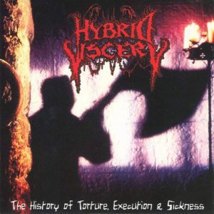 Hybrid Viscery - The History of Torture, Execution and Sickness