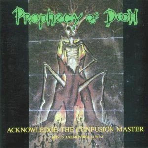 Prophecy of Doom / Axegrinder - Acknowledge the Confusion Master / Rise of the Serpent Men