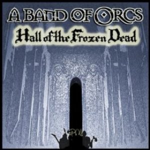 A Band of Orcs - Hall of the Frozen Dead