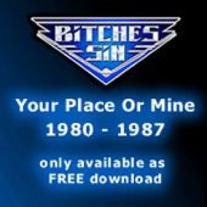 Bitches Sin - Your Place or Mine 1980 - 1987