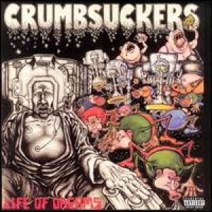Crumbsuckers - Life of Dreams