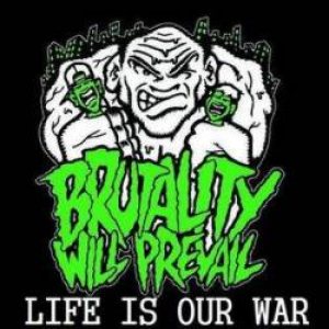 Brutality Will Prevail - Life Is Our War