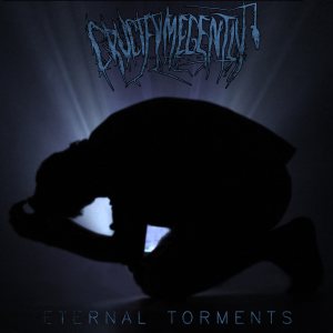 Crucify Me Gently - Eternal Torments