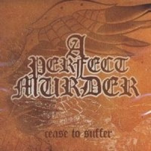 A Perfect Murder - Cease to Suffer