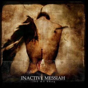 Inactive Messiah - Be My Drug