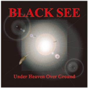 Black See - Under Heaven Over Ground
