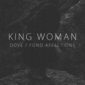 King Woman - Dove / Fond Affections