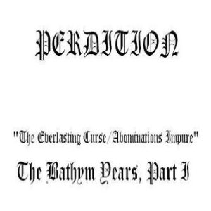 Perdition - The Everlasting Curse/Abominations Impure, the BATHYM Years, Part I