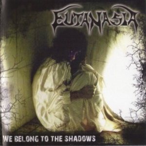 Eutanasia - We Belong to the Shadows