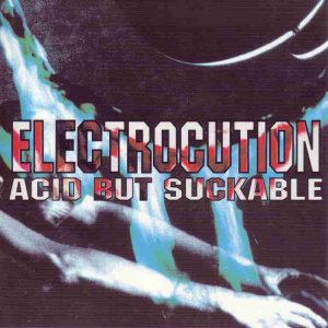 Electrocution - Acid But Suckable