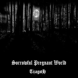 Tizagoth - Sorrowful Pregnant World