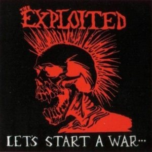 The Exploited - Let's Start a War (Said Maggie One Day)