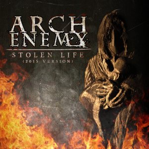 Arch Enemy - Stolen Life (2015 Version)