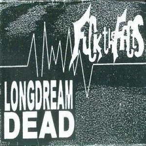 Fuck the Facts - Longdreamdead / Fuck the Facts