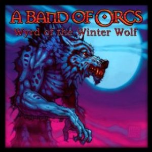 A Band of Orcs - Wyrd of the Winter Wolf
