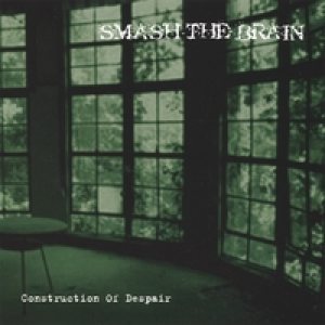 Smash The Brain - Construction of Despair