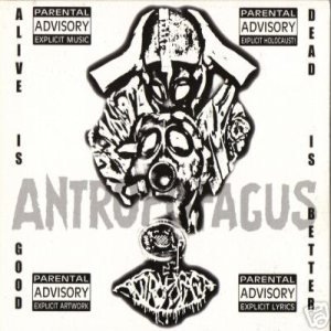 Antropofagus - Alive is Good... Dead Is Better