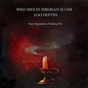 Who Dies in Siberian Slush / Ego Depths - Four Fragments of Fading Life