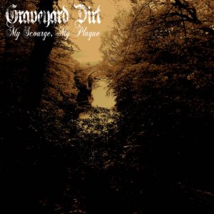 Graveyard Dirt - My Scourge​,​My Plague E​.​P.