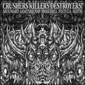 Fistula / Molehill / Sloth - Crushers Killers Destroyers!