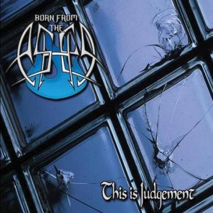 Born From The Ashes - This Is Judgement