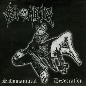 Sadomaniac - Sadomaniacal Desecration