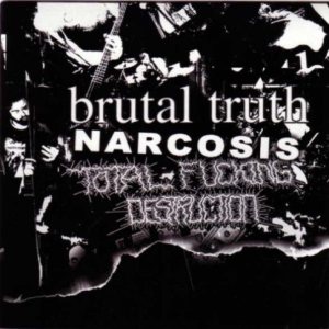 Total Fucking Destruction / Narcosis - Brutal Truth / Narcosis / Total Fucking Destruction